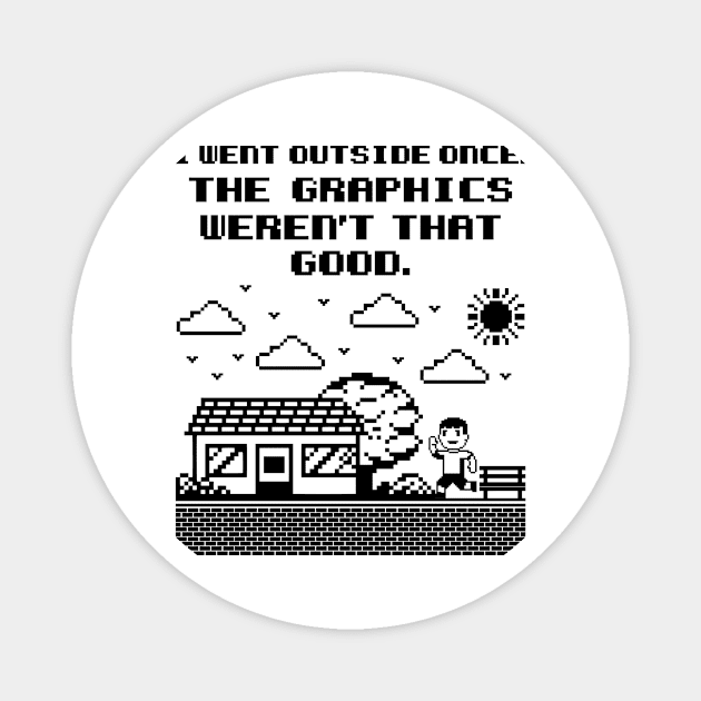 Gamer Shirt - I Went Outside Once, The Graphics weren't that Good Magnet by redbarron
